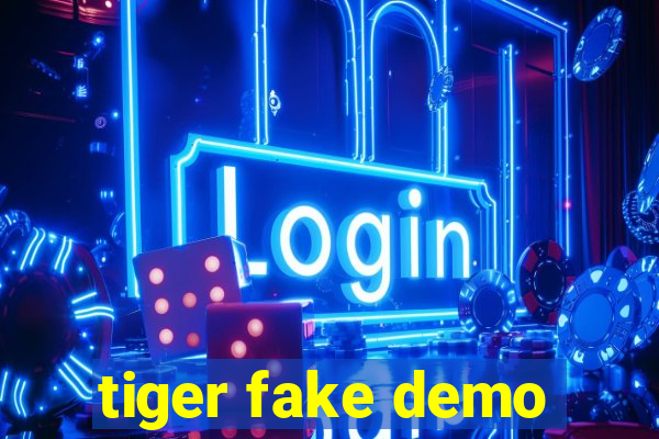 tiger fake demo